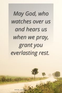 a road with trees in the distance and a quote about god who watches over us and hears us when we pray, grant you everlasting rest