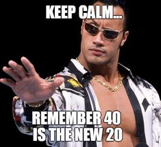 a man wearing sunglasses and holding his hand out in front of him with the caption keep calm remember 40 is the new 20