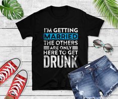 i'm getting married the others are only here to get drunk t - shirt