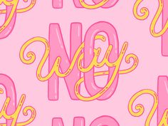 a pink and yellow wallpaper with the words no way on it in cursive font