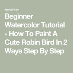 the text beginer watercolor tutor how to paint a cute robin bird in 2 ways