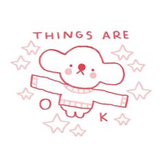 a drawing of a teddy bear with the words things are ok