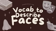 the words, vocab to describe faces are surrounded by various objects and shapes