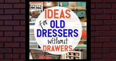 there is a sign that says ideas for old dressers without drawers