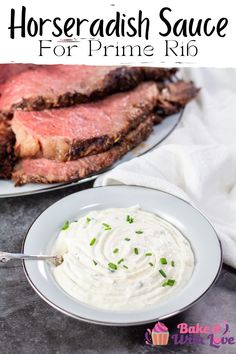 a bowl of horseradish sauce next to a plate with meat on it and the words, horseradish sauce for prime rib