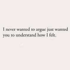 the words i never wanted to agree just wanted you to understand how i felt