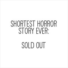 the words shortest horror story ever sold out are in black and white, against a plain background