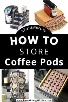 coffee pods are stacked on top of each other with the words, 17 answers to how to store coffee pods