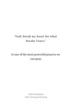 an image of a quote with the words god break my heart for what breaks yours