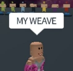 an image of a cartoon character holding a sign that says my weave