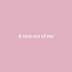 a pink background with the words a new era of me