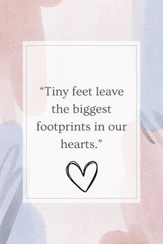 a quote with the words tiny feet leave the biggest footprints in our hearts on it