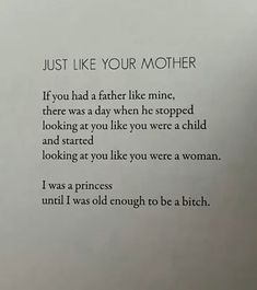 a poem written in black ink on a piece of paper that says, just like your mother if you had a father like mine, there was a day when he stopped looking at you