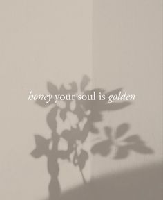 Honey Your Soul Is Golden, Your Soul Is Golden, Workout Room, Life Quotes Love, Product Ideas, Quote Aesthetic, Note To Self, Pretty Words, Pretty Quotes