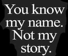 the words you know my name, not my story written in black on a white background