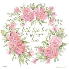 watercolor roses with the words, faith hope love but the greatest of these is love