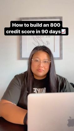 a woman sitting in front of a laptop computer with the caption how to build an 800 credit score in 90 days