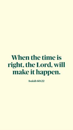 a quote that says when the time is right, the lord will make it happen