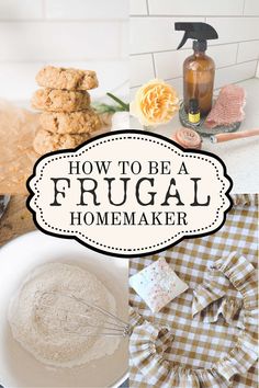 the words how to be a frugal homemaker are in front of pictures of cookies and baking supplies