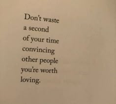 an open book with the words don't waste a second of your time convining other people you're worth loving