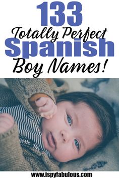 a baby laying on top of a bed with the words 123 totally perfect spanish boy names