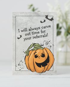 a card with a pumpkin on it saying i will always care out time for your referals