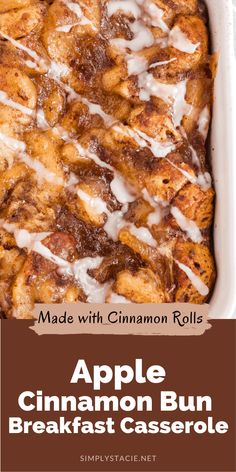 an apple cinnamon bun breakfast casserole in a white baking dish with the words made with cinnamon rolls