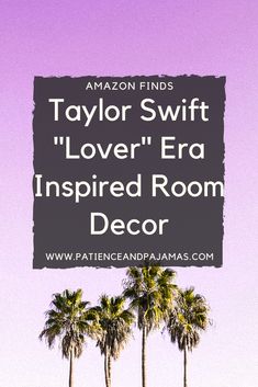 the words taylor swift lover era inspired room decor are in front of three palm trees