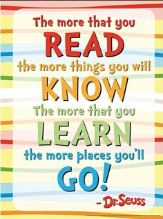 the more that you read, the more things you will know and learn to go