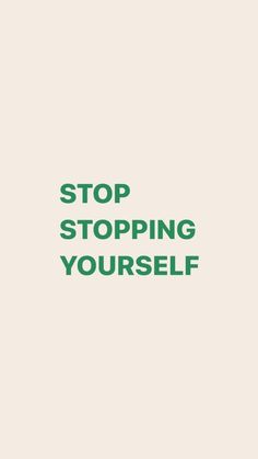 the words stop stopping yourself are written in green on a white background with an image of a