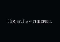 the words honey, i am the spell are written in white on a black background