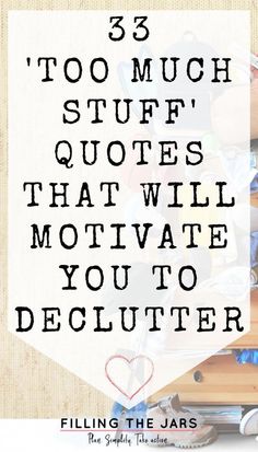 a pile of junk with the words 3 too much stuff quotes that will motivate you to declutter