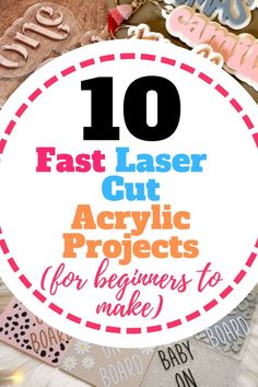 the words 10 fast laser cut acrylic projects for beginners to make on top of