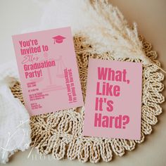 two pink graduation party cards with the words, what like it's hard?