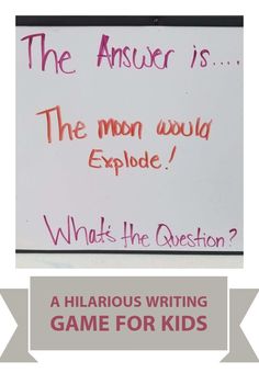 a white board with writing on it that says, the answer is the moon would explode what's the question?