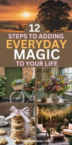 a collage of photos with the words 12 steps to adding everyday magic to your life