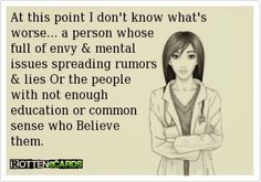 Some people will believe anything ..Muppets ! No More Drama, Spreading Rumors, F Men, E Card, True Quotes, Wise Words, Favorite Quotes, Quotes To Live By, Best Quotes