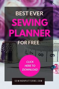 sewing supplies with the text best ever sewing planner for free click here to printable