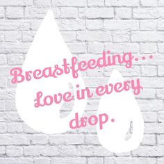 the words breastfeeding love in every drop on a white brick wall