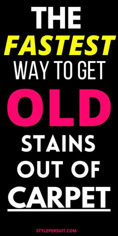 the fastest way to get old stains out of carpet is with this quote on it