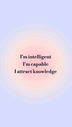 an image with the words i'm intelligent i'm capable i attract knowledge