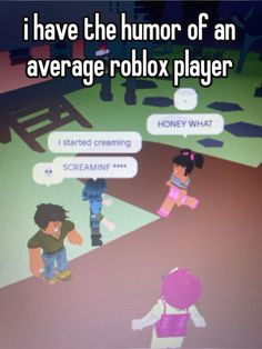 an animated image with text that reads i have the humor of an average robox player