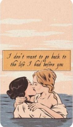 two people are kissing in the water with a sign above them that says i don't want to go back to this life i had before you