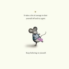 a cartoon mouse holding a piece of paper with the caption it takes a lot of courage to dust yourself off and try again