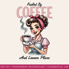 a woman holding a cup of coffee with the words fueled by coffee and lesson plans