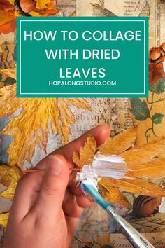 someone painting leaves with the words how to collage with dried leaves