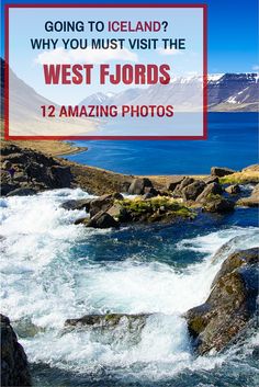 a river with rocks and mountains in the background text reads going to iceland? why you must visit the west fjords 12 amazing photos