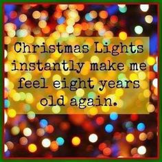 christmas lights are in the background with a quote above it that reads, christmas lights instantly make me feel eight years old again