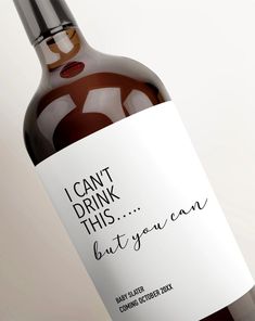 a close up of a bottle of wine with a label on it that says i can't drink this but you can