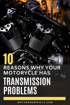 a motorcycle with the words 10 reason why your motorcycle has transmission problems